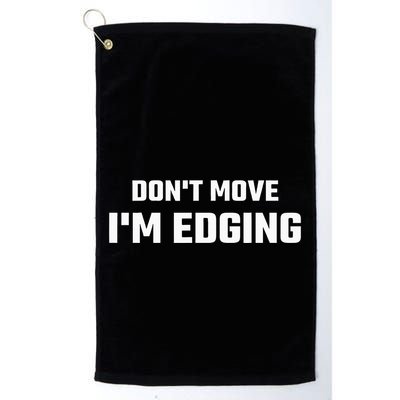 Funny Don't Move I'm Edging  Golf Towel