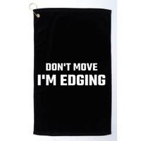 Funny Don't Move I'm Edging  Golf Towel