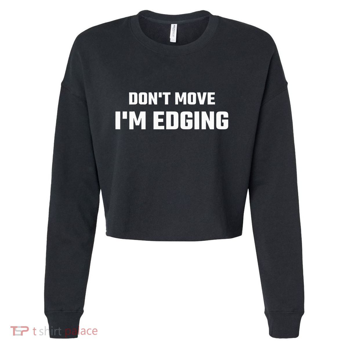 Funny Don't Move I'm Edging  Cropped Pullover Crew