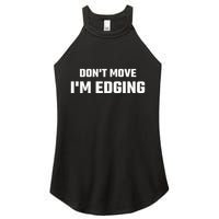 Funny Don't Move I'm Edging  Women's Perfect Tri Rocker Tank