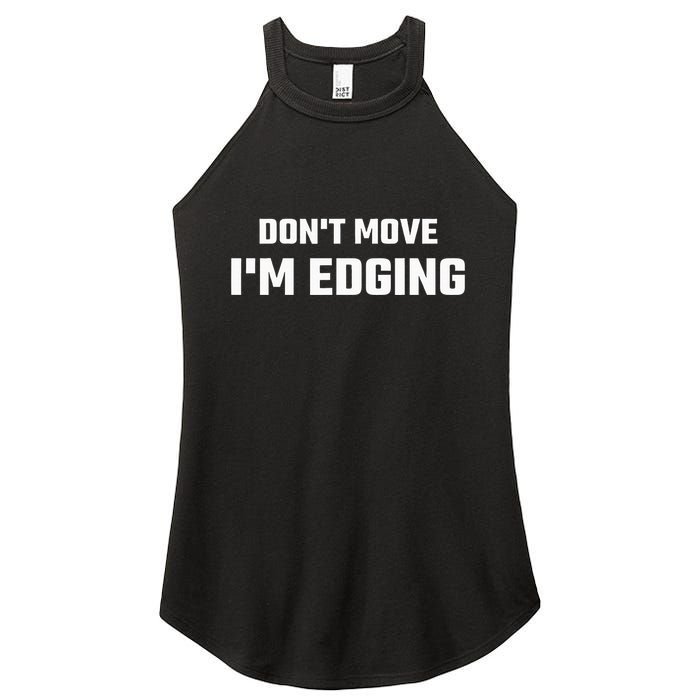 Funny Don't Move I'm Edging  Women's Perfect Tri Rocker Tank