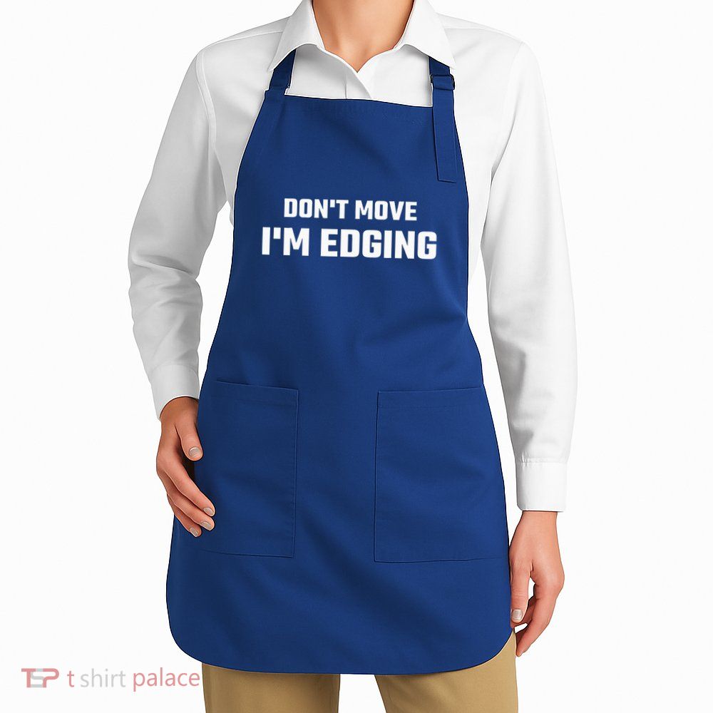 Funny Don't Move I'm Edging  Apron