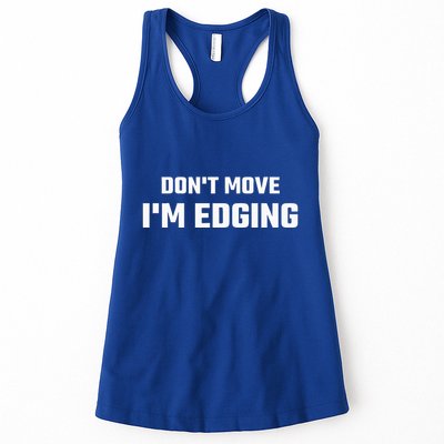 Funny Don't Move I'm Edging  Womens Tank Top