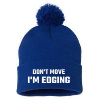 Funny Don't Move I'm Edging  Pom Pom 12in Knit Beanie