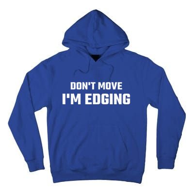 Funny Don't Move I'm Edging  Tall Hoodie