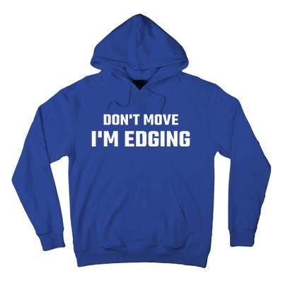 Funny Don't Move I'm Edging  Tall Hoodie