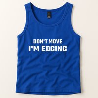 Funny Don't Move I'm Edging  Tank Top