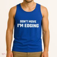 Funny Don't Move I'm Edging  Tank Top
