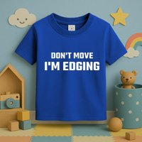 Funny Don't Move I'm Edging  Toddler T-Shirt
