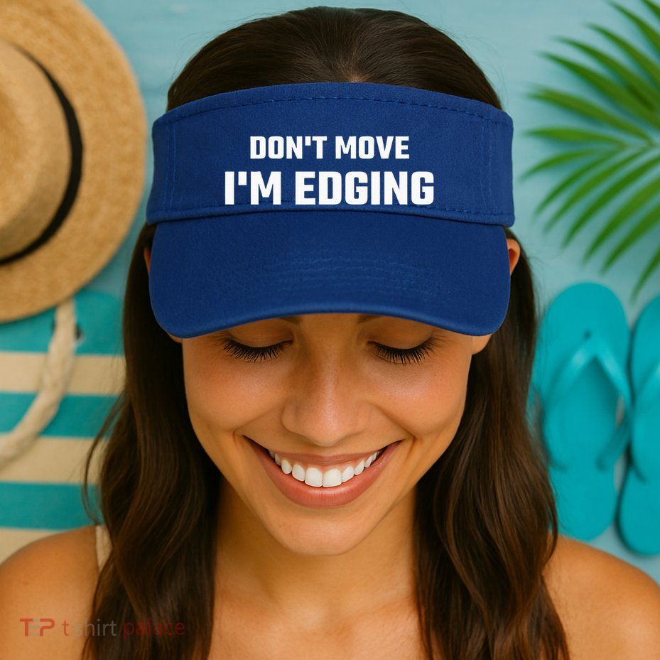 Funny Don't Move I'm Edging  Visor