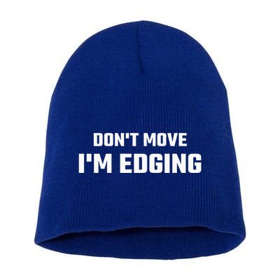 Funny Don't Move I'm Edging  Short Acrylic Beanie