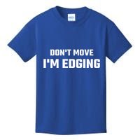 Funny Don't Move I'm Edging  Kids T-Shirt