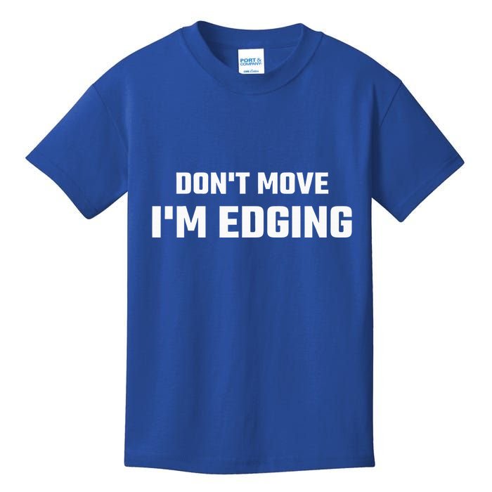 Funny Don't Move I'm Edging  Kids T-Shirt