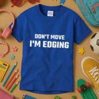 Funny Don't Move I'm Edging  Kids T-Shirt
