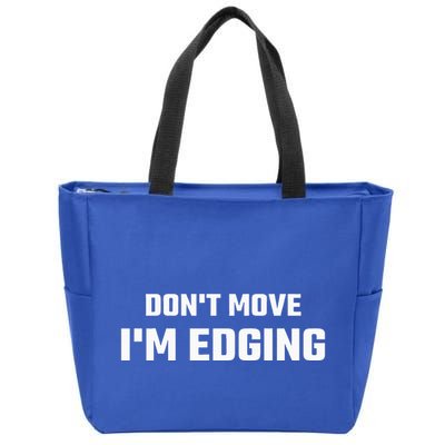 Funny Don't Move I'm Edging  Zip Tote Bag
