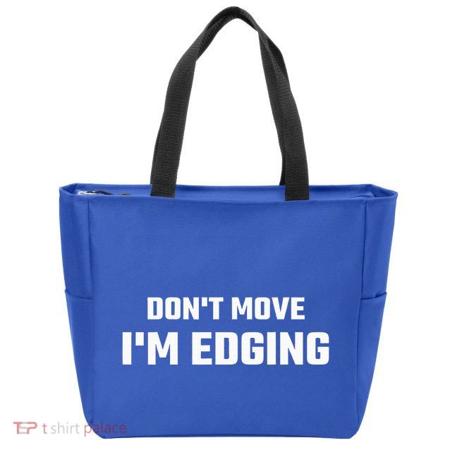 Funny Don't Move I'm Edging  Zip Tote Bag