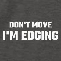 Funny Don't Move I'm Edging  Vector Backpack