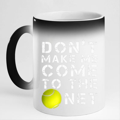 Funny Don't Make Me Come To The Net Tennis Player Design 11oz Black Color Changing Mug