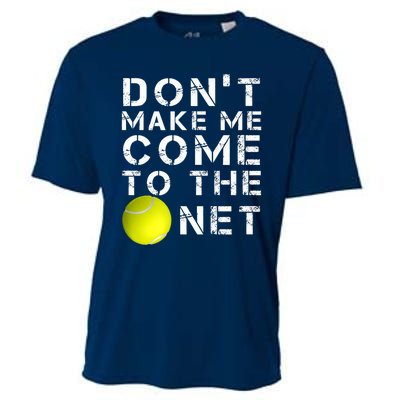 Funny Don't Make Me Come To The Net Tennis Player Design Cooling Performance Crew T-Shirt