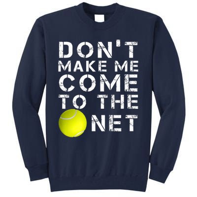 Funny Don't Make Me Come To The Net Tennis Player Design Tall Sweatshirt