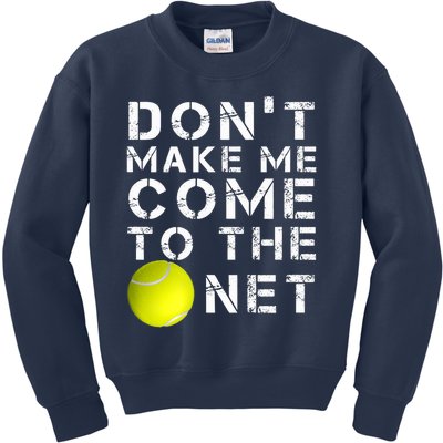 Funny Don't Make Me Come To The Net Tennis Player Design Kids Sweatshirt