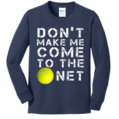 Funny Don't Make Me Come To The Net Tennis Player Design Kids Long Sleeve Shirt