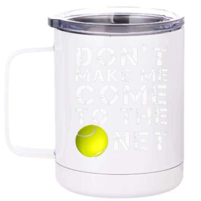 Funny Don't Make Me Come To The Net Tennis Player Design 12 oz Stainless Steel Tumbler Cup