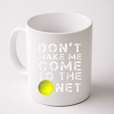 Funny Don't Make Me Come To The Net Tennis Player Design Coffee Mug