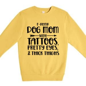 Fgiftbomb Dog Mom With Tattoos Pretty Eyes And Thick Thighs Gift Premium Crewneck Sweatshirt