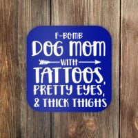 Fgiftbomb Dog Mom With Tattoos Pretty Eyes And Thick Thighs Gift Coaster