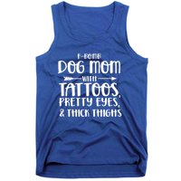 Fgiftbomb Dog Mom With Tattoos Pretty Eyes And Thick Thighs Gift Tank Top