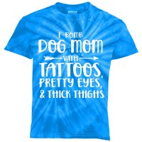 Fgiftbomb Dog Mom With Tattoos Pretty Eyes And Thick Thighs Gift Kids Tie-Dye T-Shirt