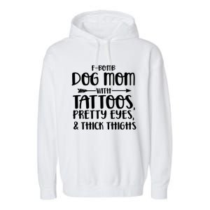 Fgiftbomb Dog Mom With Tattoos Pretty Eyes And Thick Thighs Gift Garment-Dyed Fleece Hoodie