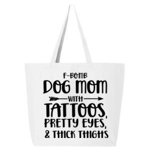 Fgiftbomb Dog Mom With Tattoos Pretty Eyes And Thick Thighs Gift 25L Jumbo Tote