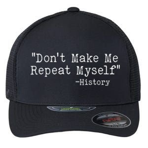 Funny Dont Make Me Repeat Myself History Flexfit Unipanel Trucker Cap