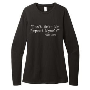 Funny Dont Make Me Repeat Myself History Womens CVC Long Sleeve Shirt