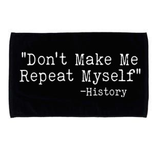 Funny Dont Make Me Repeat Myself History Microfiber Hand Towel