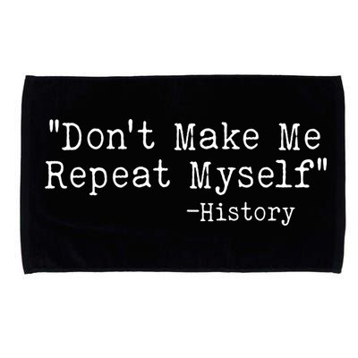 Funny Dont Make Me Repeat Myself History Microfiber Hand Towel