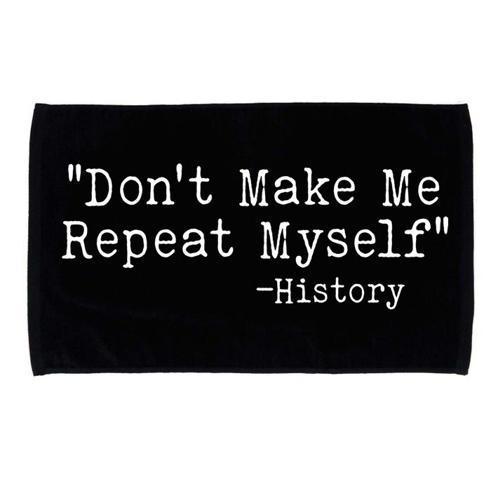 Funny Dont Make Me Repeat Myself History Microfiber Hand Towel