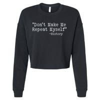 Funny Dont Make Me Repeat Myself History Cropped Pullover Crew