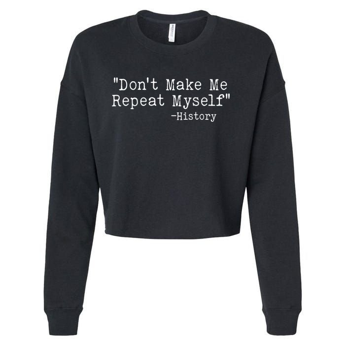 Funny Dont Make Me Repeat Myself History Cropped Pullover Crew
