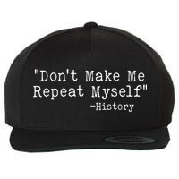 Funny Dont Make Me Repeat Myself History Wool Snapback Cap