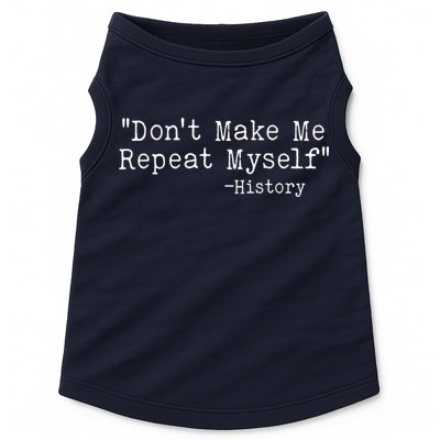 Funny Dont Make Me Repeat Myself History Doggie Tank