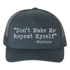 Funny Dont Make Me Repeat Myself History Yupoong Adult 5-Panel Trucker Hat