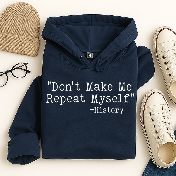 Funny Dont Make Me Repeat Myself History Hoodie