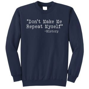 Funny Dont Make Me Repeat Myself History Sweatshirt