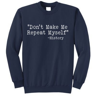 Funny Dont Make Me Repeat Myself History Sweatshirt