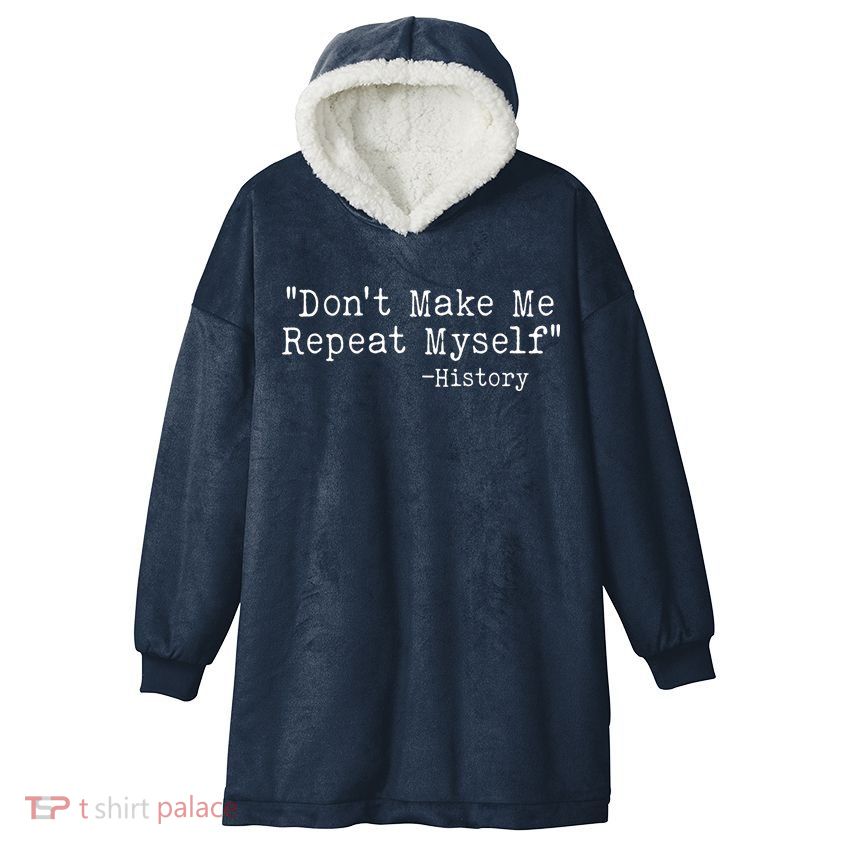 Funny Dont Make Me Repeat Myself History Hooded Wearable Blanket