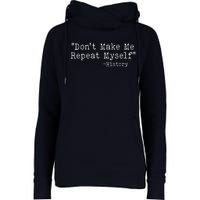 Funny Dont Make Me Repeat Myself History Womens Funnel Neck Pullover Hood