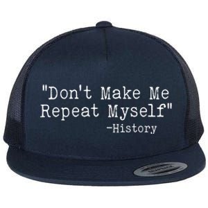 Funny Dont Make Me Repeat Myself History Flat Bill Trucker Hat